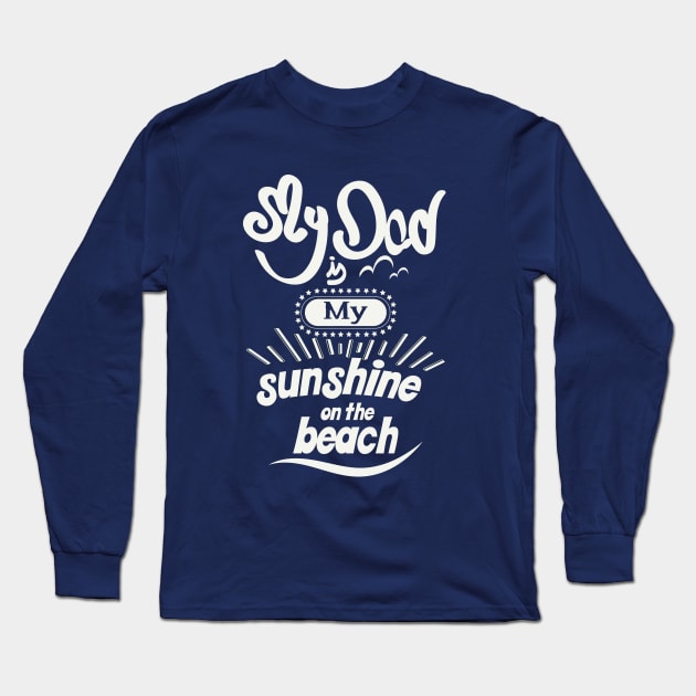 My Dad is my sunshine on the beach (white bold) Long Sleeve T-Shirt by ArteriaMix